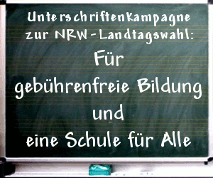 Unterschriftenkampagne zur NRW-Landtagswahl:
 Für gebührenfreie Bildung und eine Schule für Alle
